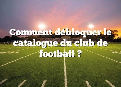 Comment débloquer le catalogue du club de football ?